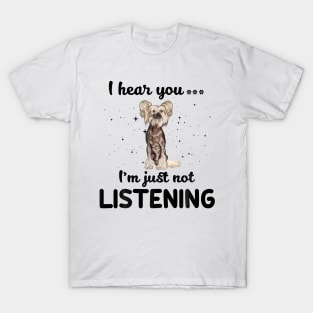 Chinese Crested I hear you ... I am just not listening T-Shirt